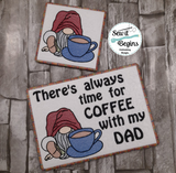 Always Time for Coffee with my Dad Gnome - Set of 3 Coaster, Mug Rug and Placemat Designs - Digital Download