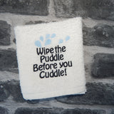 Wipe the Puddle Before you Cuddle Embroidery Design 4 x 4