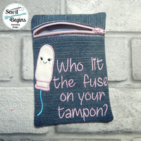 Who lit the fuse on your tampon ITH Zipper Bag 5x7 only