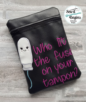 Who lit the fuse on your tampon ITH Zipper Bag 5x7 only