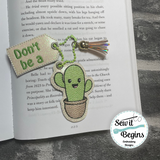 Dont Be A Cactus Book Mark and Feltie Charm and Tag Set  4x4 - Digital Download